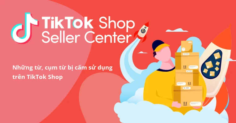 Những từ và cụm từ bị cấm sử dụng trên TikTok Shop