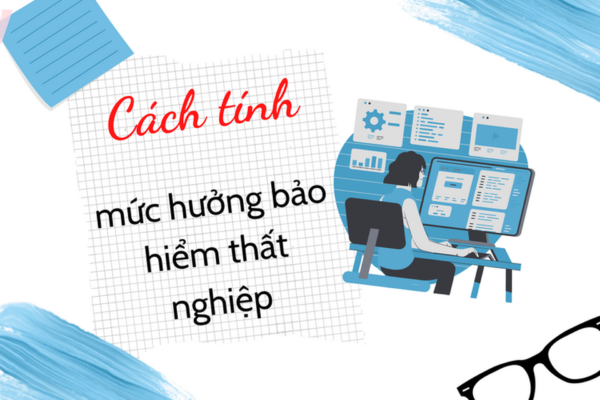 Cách tính bảo hiểm thất nghiệp và thời gian được nhận trợ cấp