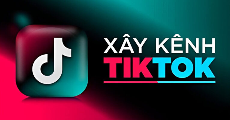 Bí quyết xây kênh Tiktok bán hàng hiệu quả