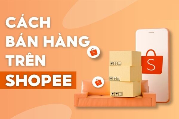 Cách tham gia bán hàng trên Shopee | Hướng dẫn từ A→Z
