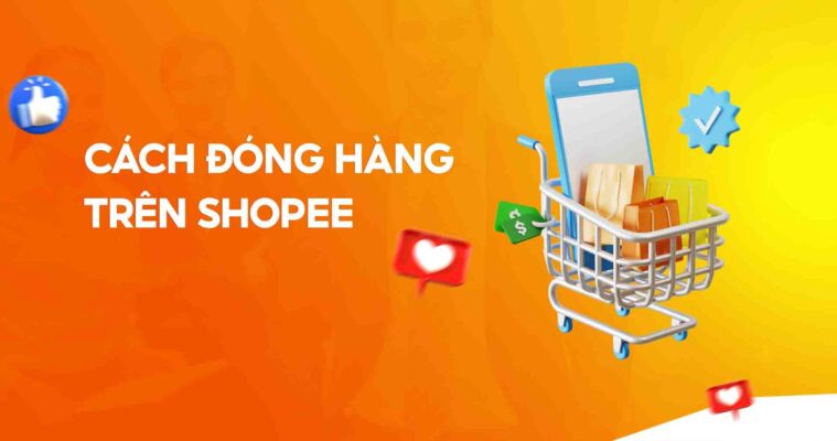 Cách đóng gói hàng cho chủ shop theo quy định của Shopee