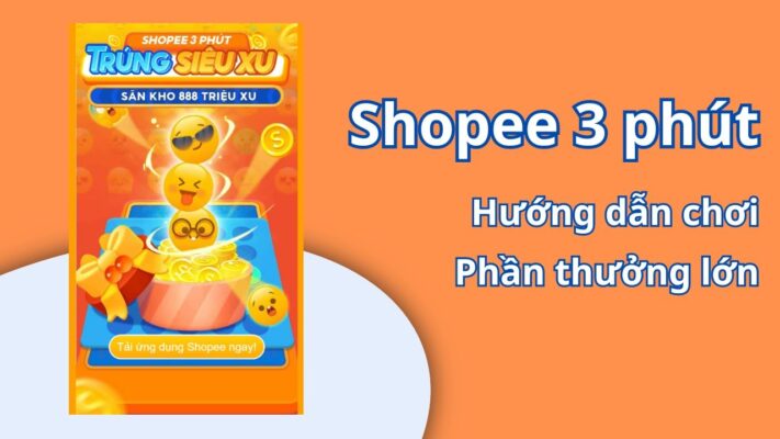Hướng dẫn chơi Game Shopee 3 phút Trúng thưởng Siêu Xu