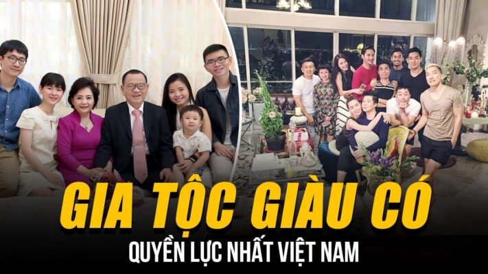 Các gia tộc giàu có nhất Việt Nam: Tìm hiểu nguồn gốc đến thành công hiện tại