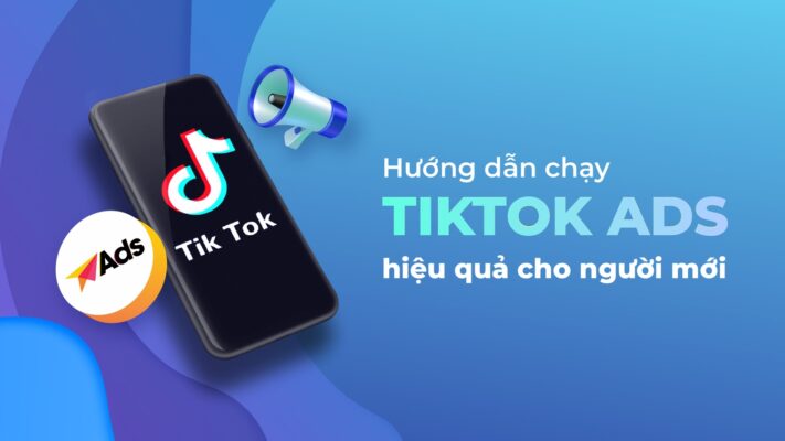 Hướng dẫn cách chạy quảng cáo tiktok