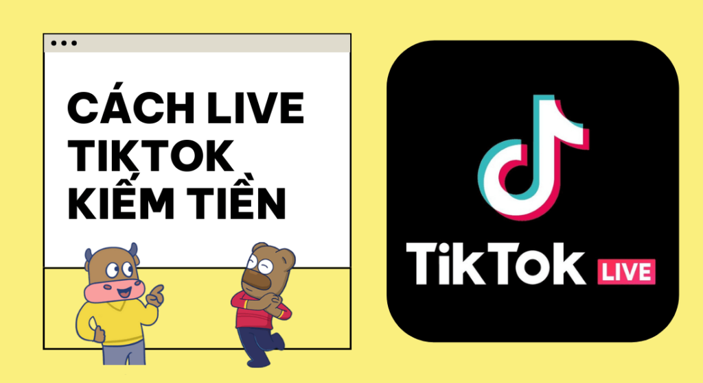 Hướng dẫn cách Live TikTok kiếm tiền