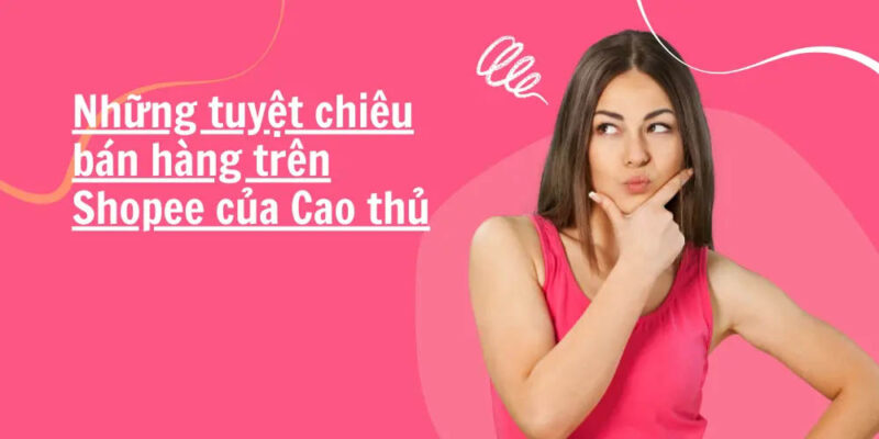 Chia sẻ kinh nghiệm bán hàng shopee