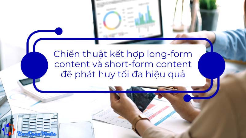Hướng dẫn kết hợp long form content và short form content