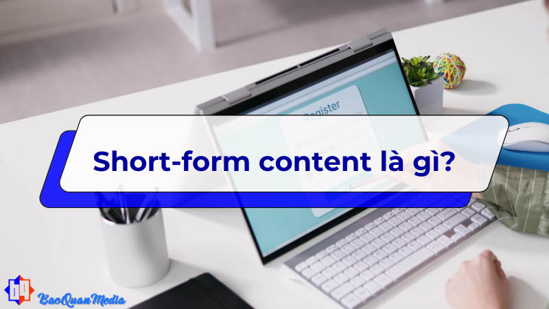 khái niệm về short form content là gì!