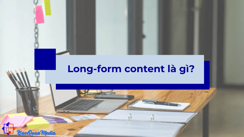 Khái niệm long form content khi viết bài
