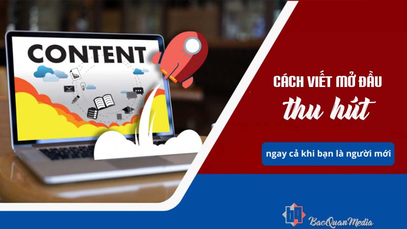 Cách mở đầu bài viết content - dịch vụ viết content chuẩn seo giá rẻ mà hiệu quả